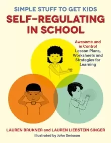 Image of Simple Stuff to Get Kids Self-Regulating in School : Awesome and in Control Lesson Plans, Worksheets, and Strategies for Learning