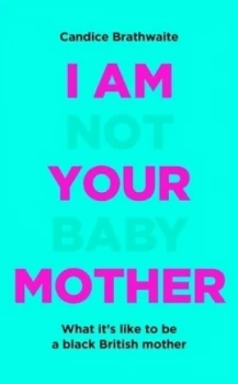 Image of I am not your baby mother by Candice Brathwaite
