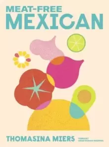 Image of Meat-free Mexican : Vibrant Vegetarian Recipes