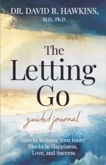 Image of The Letting Go Guided Journal : How to Remove Your Inner Blocks to Happiness, Love, and Success