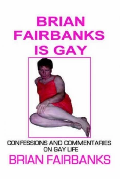 Image of Brian Fairbanks Is Gay by Brian Fairbanks Paperback