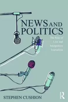 Image of News and PoliticsThe Rise of Live and Interpretive Journalism