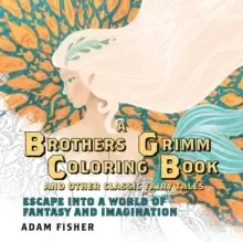 image of A Brothers Grimm Coloring Book and Other Classic Fairy Tales : Escape into a World of Fantasy and Imagination