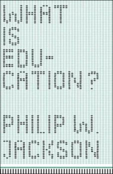 Image of What Is Education by Philip W. Jackson Hardback
