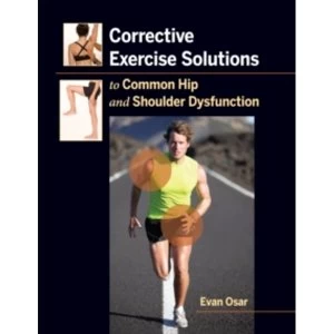 Image of Corrective Exercise Solutions to Common Shoulder and Hip Dysfunction by Evan Osar (Paperback, 2012)