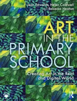 Image of Art in the Primary SchoolCreating Art in the Real and Digital World