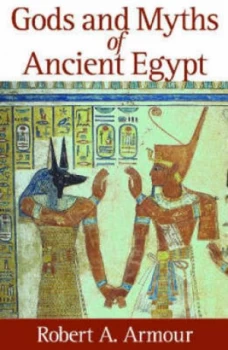 Image of Gods and Myths of Ancient Egypt by Robert a Armour Book