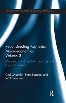 Image of Reconstructing Keynesian Macroeconomics Volume 3Macroeconomic Activity Banking and Financial Markets