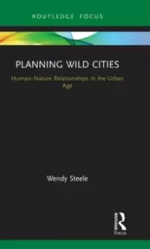Image of Planning Wild Cities : Human-Nature Relationships in the Urban Age