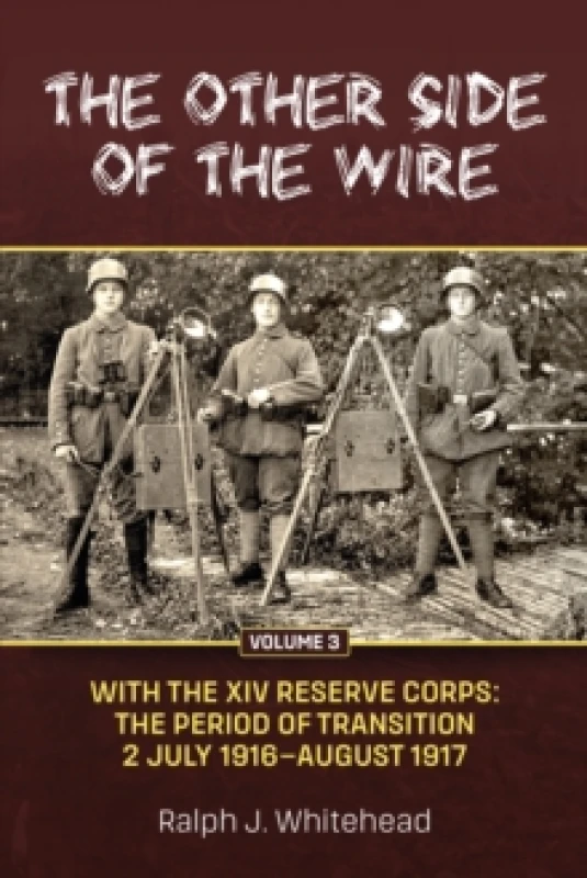Image of The Other Side of the Wire Volume 3 : With The XIV Reserve Corps: The Period of Transition 2 July 1916 - August 1917 Paperback / softback