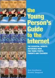 Image of The Young Persons Guide to the Internet The Essential Website Reference Book for Young People Parents and Teachers