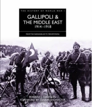 Image of Gallipoli and the Middle East 1914-1918 by Edward J Erickson Hardback