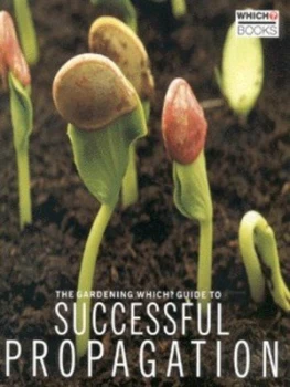 Image of The Gardening Which Guide to Successful Propagation by Alistair Ayres and Liz Dobbs and Consumers Association Book