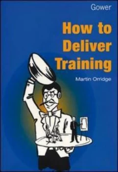 Image of How to Deliver Training by Martin Orridge Hardback