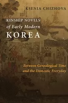Image of Kinship Novels of Early Modern Korea : Between Genealogical Time and the Domestic Everyday