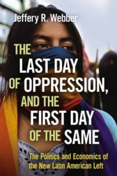 Image of The Last Day of Oppression and the First Day of the Same by Jeffery R Webber Book