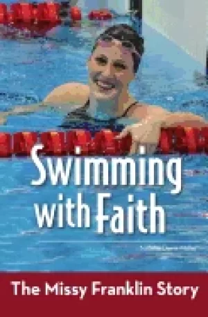 Image of swimming with faith the missy franklin story