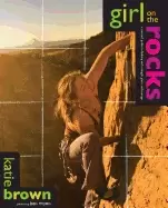 Image of girl on the rocks a womans guide to climbing with strength grace and coura