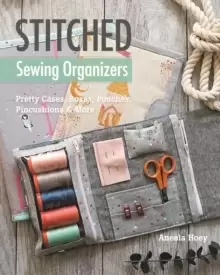 Image of Stitched Sewing Organizers : Pretty Cases, Boxes, Pouches, Pincushions & More