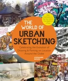 Image of The World of Urban Sketching : Celebrating the Evolution of Drawing and Painting on Location Around the Globe - New Inspirations to See Your World One