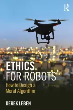 Image of Ethics for RobotsHow to Design a Moral Algorithm