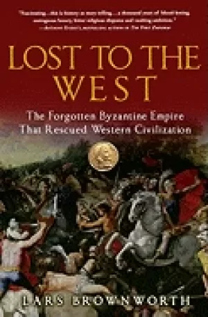 Image of lost to the west the forgotten byzantine empire that rescued western civili