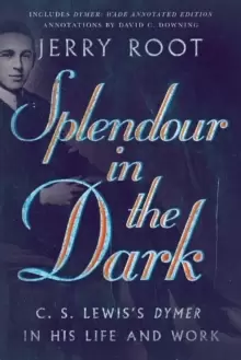 Image of Splendour in the Dark - C. S. Lewis`s Dymer in His Life and Work