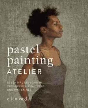 Image of pastel painting atelier essential lessons in techniques practices and mater