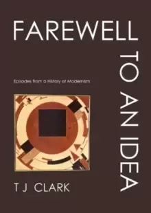Image of Farewell to an Idea : Episodes from a History of Modernism