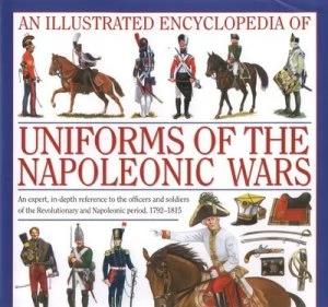 Image of An Illustrated Encyclopedia of Uniforms of the Napoleonic Wars by Digby Smith and Jeremy Black Hardback