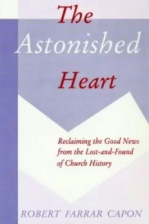 Image of The astonished heart by Robert Farrar Capon