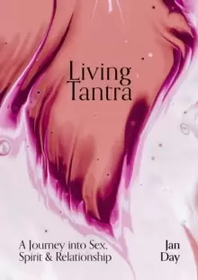 Image of Living Tantra : A Journey into Sex, Spirit and Relationship