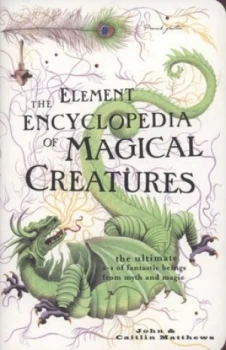 Image of The Element Encyclopedia of Magical Creatures by John Matthews Paperback