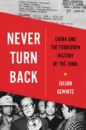 Image of never turn back china and the forbidden history of the 1980s