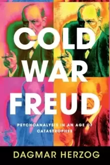 Image of Cold War Freud : Psychoanalysis in an Age of Catastrophes