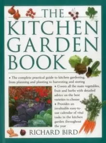 Image of The Kitchen Garden Book : The Complete Practical Guide to Kitchen Gardening, from Planning and Planting to Harvesting and Storing