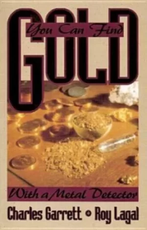 Image of You Can Find Gold With a Metal Detector by Charles Garrett