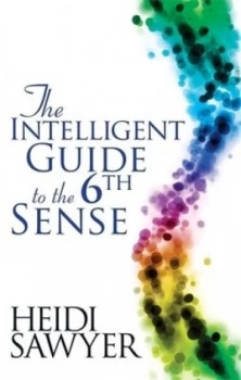 Image of The Intelligent Guide to the Sixth Sense by Heidi Sawyer Book