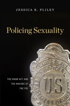Image of Policing Sexuality by Jessica R. Pliley Hardback