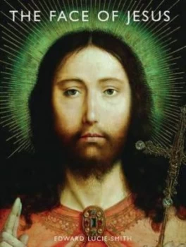 Image of The Face of Jesus by Edward Lucie-Smith Hardback