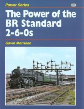 Image of The Power of the Br Standard 2-6-0s by G. W Morrison Hardback