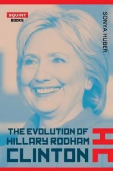 Image of The Evolution of Hillary Rodham Clinton by Sonya Huber Hardback