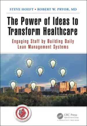 Image of The Power of Ideas to Transform HealthcareEngaging Staff by Building Daily Lean Management Systems