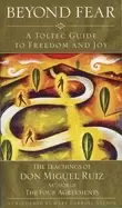 Image of beyond fear a toltec guide to freedom and joy the teachings of don miguel r