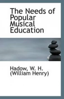Image of The Needs of Popular Musical Education by Hadow W H Book