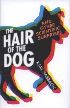 Image of The Hair of the Dog and Other Scientific Surprises by Karl Sabbagh Hardback