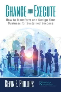 Image of Change and ExecuteHow to Transform and Design Your Business for Sustained Success