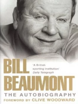 Image of Bill Beaumont by Bill Beaumont and Geoff Green Hardback