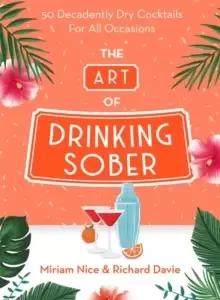 Image of The Art of Drinking Sober : 50 Decadently Dry Cocktails For All Occasions