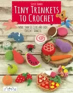 Image of tiny trinkets to crochet more than 50 cute and easy crochet trinkets